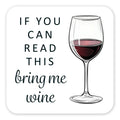 If You Can Read This Bring Me Wine - Coaster