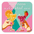 Happiness Is A Cocktail Away - Coaster