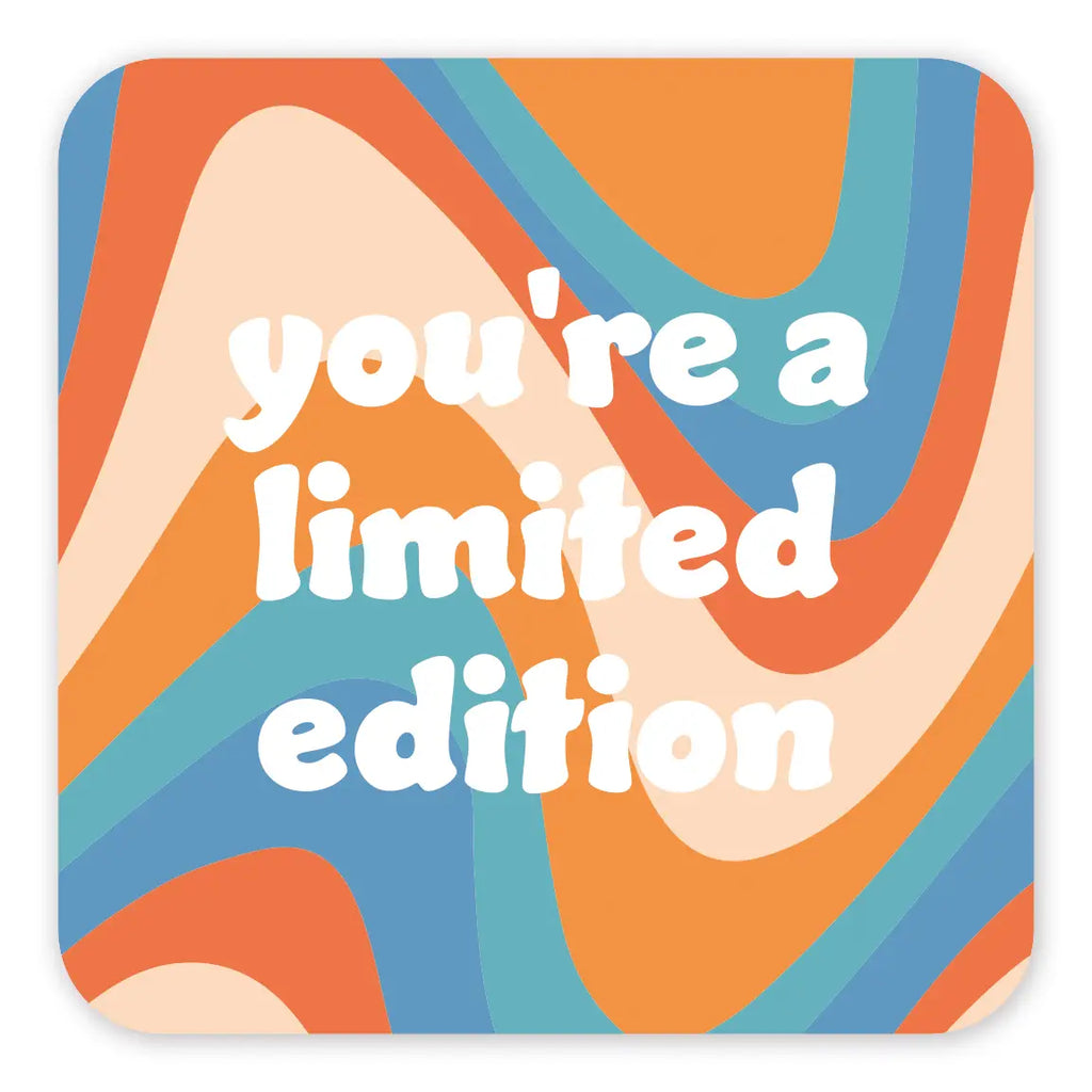 You're A Limited Edition - Coaster
