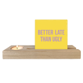 Better Late Than Ugly - Ceramic Tile