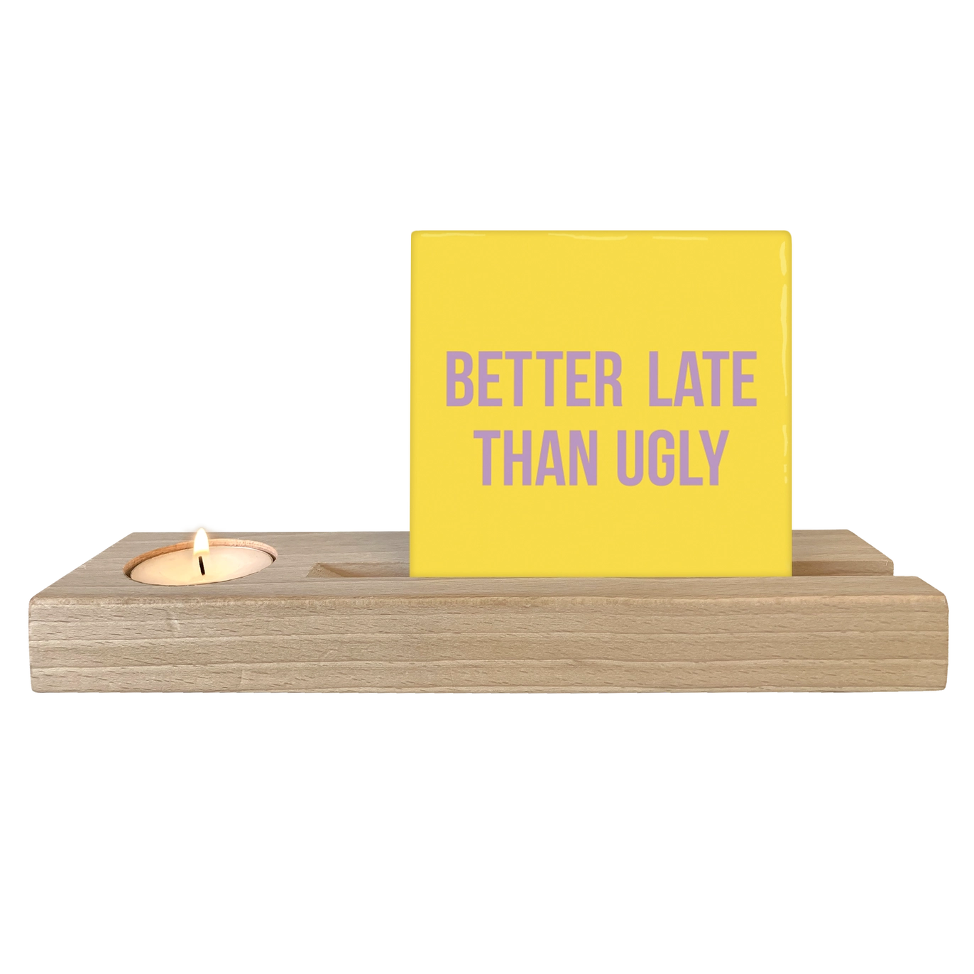 Better Late Than Ugly - Ceramic Tile